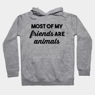 Most of my Friends are Animals Hoodie